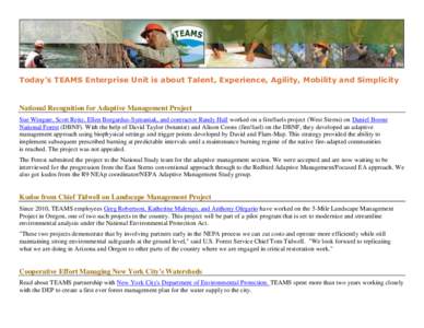Today’s TEAMS Enterprise Unit is about Talent, Experience, Agility, Mobility and Simplicity  National Recognition for Adaptive Management Project Sue Wingate, Scott Reitz, Ellen Borgardus-Symaniak, and contractor Randy