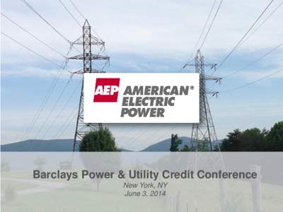 Barclays Power & Utility Credit Conference New York, NY June 3, 2014 “Safe Harbor” Statement under the Private Securities Litigation Reform Act of 1995