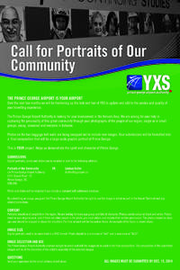 Call for Portraits of Our Community THE PRINCE GEORGE AIRPORT IS YOUR AIRPORT Over the next few months we will be freshening up the look and feel of YXS to update and add to the service and quality of your travelling exp