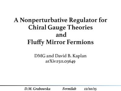 A Nonperturbative Regulator for Chiral Gauge Theories and Fluﬀy Mirror Fermions DMG and David B. Kaplan arXiv: