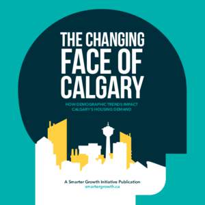 The changing  Face of Calgary HOW DEMOGRAPHIC TRENDS IMPACT