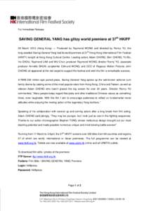 For Immediate Release  SAVING GENERAL YANG has glitzy world premiere at 37th HKIFF 28 March[removed]Hong Kong) ― Produced by Raymond WONG and directed by Ronny YU, the th