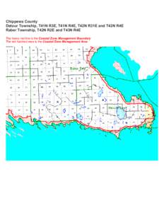Chippewa County Detour Township, T41N R3E, T41N R4E, T42N R31E and T42N R4E Raber Township, T42N R2E and T43N R4E The heavy red line is the Coastal Zone Management Boundary The red hatched area is the Coastal Zone Manage