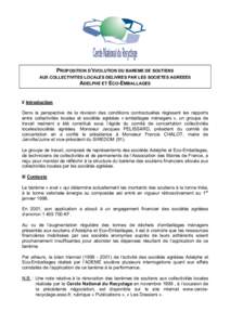 PROPOSITION D’EVOLUTION DU BAREME DE SOUTIENS AUX COLLECTIVITES LOCALES DELIVRES PAR LES SOCIETES AGREEES ADELPHE ET ECO-EMBALLAGES I/ Introduction Dans la perspective de la révision des conditions contractuelles rég