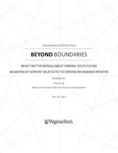 ENVISIONING VIRGINIA TECH  BEYOND BOUNDARIES WHAT TWITTER REVEALS ABOUT VIRGINIA TECH’S FUTURE AN ANLYSIS OF CONTENT RELATED TO THE BEYOND BOUNDARIES INITIATIVE PREPARED BY: