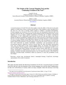 The Origins of the Concept Mapping Tool and the Continuing Evolution of the Tool12 Joseph D. Novak Professor Emeritus, Cornell University Senior Research Scientist, Florida Institute for Human & Machine Cognition (IHMC) 