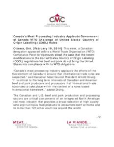 Canada’s Meat Processing Industry Applauds Government of Canada WTO Challenge of United States’ Country of Origin Labelling (COOL) Rules Ottawa, Ont. [February 19, 2014] This week, a Canadian delegation appeared befo