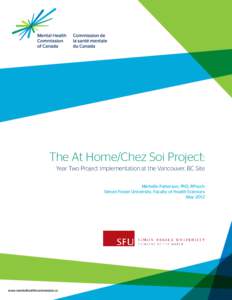 The At Home/Chez Soi Project: Year Two Project Implementation at the Vancouver, BC Site Michelle Patterson, PhD, RPsych Simon Fraser University, Faculty of Health Sciences May 2012