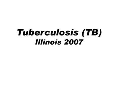 Tuberculosis (TB) Illinois 2007 Reported TB Cases Illinois, [removed],653