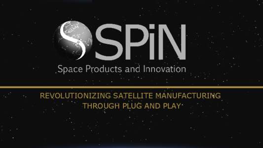 REVOLUTIONIZING SATELLITE MANUFACTURING THROUGH PLUG AND PLAY PROBLEM:SATELLITE COSTS ERODE PROFITS AND LIMITS THE SERVICES “ (satellites) lead times used to be 36 months,” said Jean-Loïc Galle, CEO of Thales Aleni