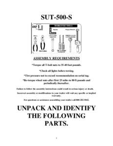 SUT-500-S  ASSEMBLY REQUIREMENTS *Torque all T-bolt nuts tofoot pounds. *Check all lights before towing. *Tire pressure not to exceed recommendation on serial tag.