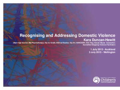 Recognising and Addressing Domestic Violence Kara Duncan-Hewitt (Bach App Soc Sci, Maj Psychotherapy; Dip for Grads, Biblical Studies; Dip Art; MANZASW; ACC Reg. Sexual Abuse Counsellor; Accredited Stopping Violence Faci