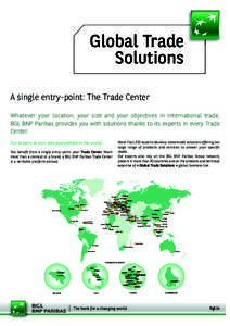 Global Trade Solutions A single entry-point: The Trade Center Whatever your location, your size and your objectives in international trade, BGL BNP Paribas provides you with solutions thanks to its experts in every Trade