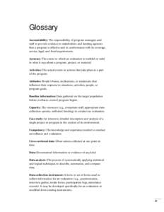 Glossary  Accountability: The responsibility of program managers and staff to provide evidence to stakeholders and funding agencies that a program is effective and in conformance with its coverage, service, legal, and fi