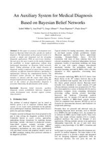 An Auxiliary System for Medical Diagnosis Based on Bayesian Belief Networks Isabel Milho*‡, Ana Fred**‡, Jorge Albano**, Nuno Baptista**, Paulo Sena** * Instituto Superior de Engenharia de Lisboa, Portugal Email: imi