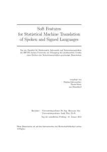 Soft Features for Statistical Machine Translation of Spoken and Signed Languages Von der Fakult¨ at f¨ ur Mathematik, Informatik und Naturwissenschaften