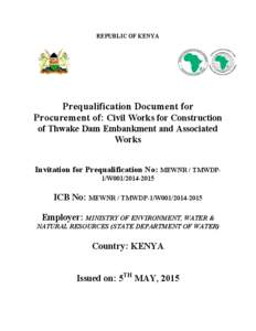 REPUBLIC OF KENYA  Prequalification Document for Procurement of: Civil Works for Construction of Thwake Dam Embankment and Associated Works