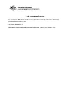 Statutory Appointment The appointment of the Private Health Insurance Ombudsman is made under section[removed]of the Private Health Insurance Act[removed]The current appointment is: Ms Samantha Gavel, Private Health Insuranc