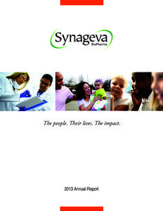 The people. Their lives. The impact[removed]Annual Report Dear Fellow Shareholders, 2013 was an amazing year for both Synageva and for patients. We met,