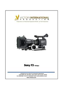 Sony F3 Package  VICTORY-IP FZ-LLC Film & TV Productions-Eqpt.Rental Dubai Media City loft office 2 G06, Dubai, UAE, P.O.box: Tel:  | Fax:+| Email: 
