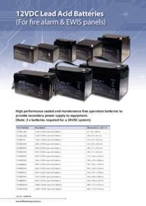 12VDC Lead Acid Batteries (For fire alarm & EWIS panels) High performance sealed and maintenance free operation batteries to provide secondary power supply to equipment. (Note: 2 x batteries required for a 24VDC system).