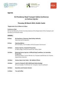 Agenda EU Presidency Road Transport Safety Conference on Serious Injuries Thursday 28 March 2013, Dublin Castle *Registration from 9:00am to 9:30am Conference Chair