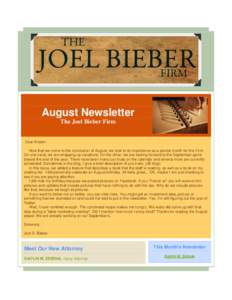 August Newsletter The Joel Bieber Firm Dear Kristen Now that we come to the conclusion of August, we look to its importance as a pivotal month for the Firm. On one hand, we are wrapping up vacations; On the other, we are