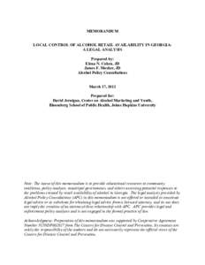 MEMORANDUM LOCAL CONTROL OF ALCOHOL RETAIL AVAILABILITY IN GEORGIA: A LEGAL ANALYSIS Prepared by: Elena N. Cohen, JD James F. Mosher, JD