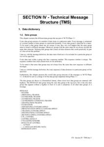 SECTION IV - Technical Message Structure (TMS) 1. Data dictionary 1.2. Data groups This chapter contains the different data groups that are part of NCTS Phase 3.1. Every data group consists of a number of data items in a