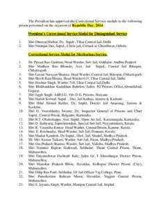 The President has approved the Correctional Service medals to the following prison personnel on the occasion of Republic Day, 2014:President’s Correctional Service Medal for Distinguished Service[removed]Shri Dheeraj Ma