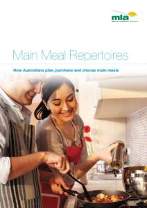 Main Meal Repertoires How Australians plan, purchase and choose main meals About the research Main Meal Repertoires provides an understanding of Australians’ main meal repertoires focusing on meals prepared in the hom