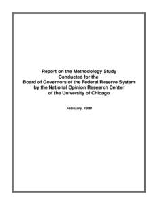 Report on the Methodology Study Conducted for the Board of Governors of the Federal Reserve System by the National Opinion Research Center of the University of Chicago February, 1999