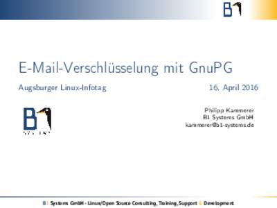 E-Mail-Verschlüsselung mit GnuPG Augsburger Linux-Infotag 16. April 2016 Philipp Kammerer B1 Systems GmbH