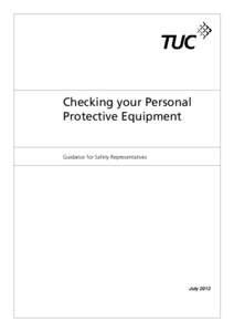 Checking your Personal Protective Equipment Guidance for Safety Representatives  July 2012