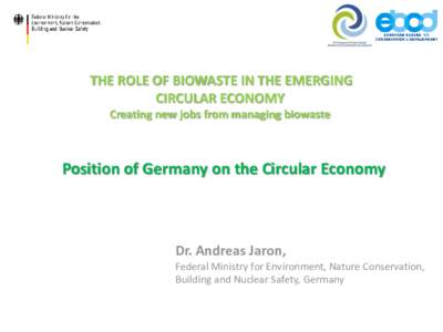 THE ROLE OF BIOWASTE IN THE EMERGING CIRCULAR ECONOMY Creating new jobs from managing biowaste Position of Germany on the Circular Economy
