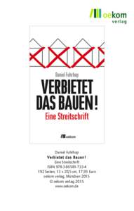 Daniel Fuhrhop Verbietet das Bauen! Eine Streitschrift ISBN4 192 Seiten, 13 x 20,5 cm, 17,95 Euro oekom verlag, München 2015