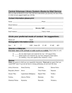 Central Arkansas Library System–Books by Mail Service Fill in as much of the form as you wish. The more information you provide, the more likely it is that we can suggest books you will like. Contact Information-please