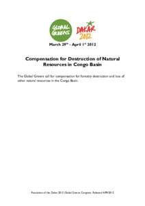 March 29th - April 1st[removed]Compensation for Destruction of Natural Resources in Congo Basin The Global Greens call for compensation for forestry destruction and loss of other natural resources in the Congo Basin.