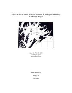 Prince William Sound Nowcast-Forecast & Biological Modeling Workshops Report June 16, 17 &18, 2003 Anchorage, Alaska Millennium Hotel