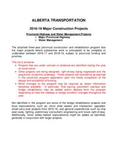 ALBERTA TRANSPORTATIONMajor Construction Projects Provincial Highway and Water Management Projects Major Provincial Highway Water Management The attached three-year provincial construction and rehabilitation pro