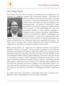 The ChildTrauma Academy  www.ChildTrauma.org Jerry Yager, Psy.D. Jerry Yager has more than 30 years of experience in the assessment and