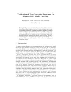 Verification of Tree-Processing Programs via Higher-Order Model Checking Hiroshi Unno, Naoshi Tabuchi, and Naoki Kobayashi Tohoku University  Abstract. We propose a new method to verify that a higher-order, treeprocessin