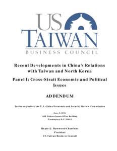 Recent Developments in China’s Relations with Taiwan and North Korea Panel I: Cross-Strait Economic and Political Issues ADDENDUM Testimony before the U.S.-China Economic and Security Review Commission