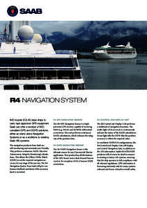 R4 NAVIGATION SYSTEM IMO require SOLAS class ships to carry type approved GPS equipment. Saab can offer a number of IMOcompliant GPS and DGPS solutions, either as stand-alone Navigation Systems or as a additions to exist