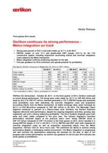 Media Release Third quarter 2014 results Oerlikon continues its strong performance – Metco integration on track  Strong sales growth of 25.8 % and order intake up 18.7 % in Q3 2014