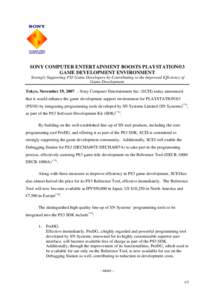 SONY COMPUTER ENTERTAINMENT BOOSTS PLAYSTATION®3 GAME DEVELOPMENT ENVIRONMENT Strongly Supporting PS3 Game Developers by Contributing to the Improved Efficiency of Game Development Tokyo, November 19, 2007 – Sony Comp