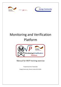 Monitoring and Verification Platform Manual for MVP training exercise Prepared by Armin Teskeredzic Energy Community, Vienna, Austria[removed].