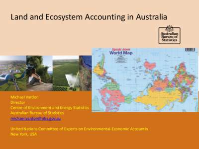 Land and Ecosystem Accounting in Australia  Michael Vardon Director Centre of Environment and Energy Statistics Australian Bureau of Statistics