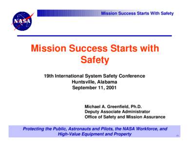 Mission Success Starts With Safety  Mission Success Starts with Safety 19th International System Safety Conference Huntsville, Alabama