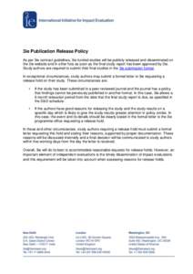 3ie Publication Release Policy As per 3ie contract guidelines, 3ie funded studies will be publicly released and disseminated on the 3ie website and in other fora as soon as the final study report has been approved by 3ie